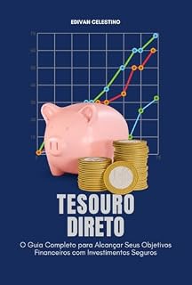 Livro Tesouro Direto: O Guia Completo para Alcançar Seus Objetivos Financeiros com Investimentos Seguros