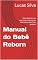 Livro Manual do Bebê Reborn: Guia rápido (e com amor) pra cuidar do seu bebê reborn sem fazer besteira!