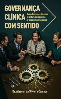 Livro Governança Clínica com Sentido: Como Processos, Pessoas e Culturas salvam vidas e transformam hospitais