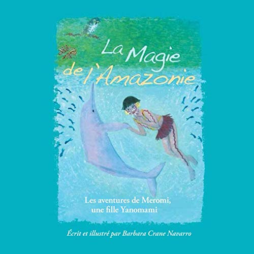 Les aventures de Meromi, une fille Yanomami (La Magie de l'Amazonie) (French Edition) by Barbara Crane Navarro