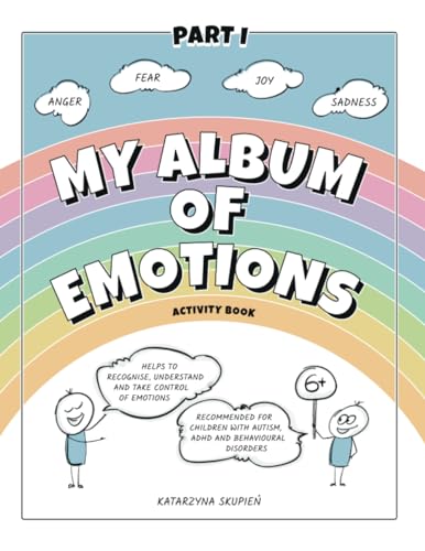 My Album of Emotions: Joy, Fear, Anger and Sadness: Activity Book Helps to Recognise, Understand, and Take Control of Emotions, Recommended for Children with Autism, ADHD and Behavioural Disorders