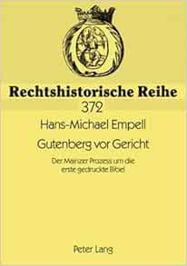 Gutenberg Vor Gericht: Der Mainzer Prozess Um Die Erste Gedruckte Bibel  (Rechtshistorische Reihe) (German Edition): Empell, Hans-Michael:  9783631581087: Amazon.com: Books