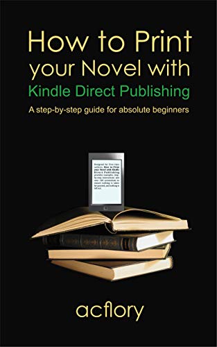 How To Print Your Novel With Kindle Direct Publishing A Step By Step Guide For Absolute Beginners - 