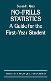 No-Frills Statistics: A Guide for the First-Year Student (A Helix book), Susan H. Gray, 0822603802