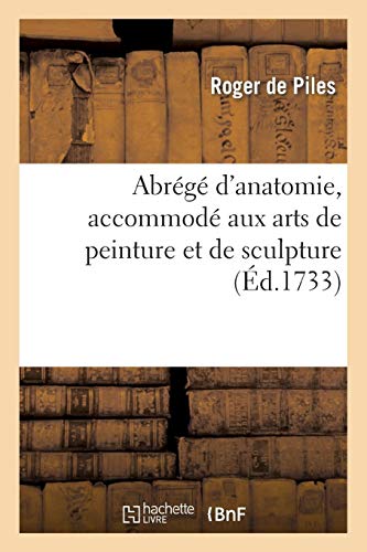 Abrégé d'anatomie, accommodé aux arts de peinture et de sculpture (Histoire) (French Edition) by DE PILES-R
