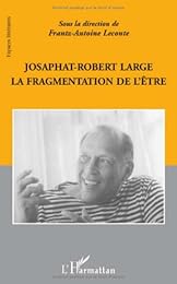 Josaphat-Robert Large, la fragmentation de l'être