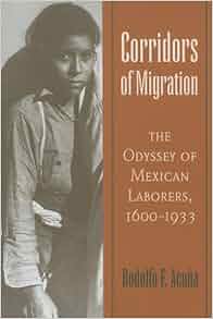 Corridors Of Migration The Odyssey Of Mexican Laborers