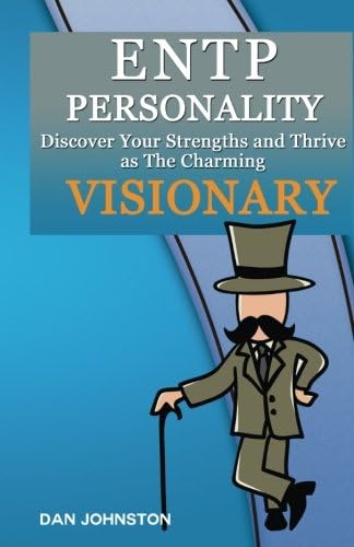 Entp Personality: Discover Your Strengths and Thrive As the Charming and Visionary Paperback – April 18, 2016