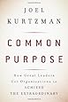 Common Purpose: How Great Leaders Get Organizations to Achieve the Extraordinary