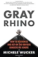 The Gray Rhino: How to Recognize and Act on the Obvious Dangers We Ignore