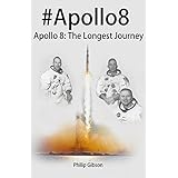 #Apollo8: The Longest Journey: The story of man's first mission to the Moon (Hashtag Histories Book 4)