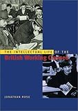 The Intellectual Life of the British Working Classes, Rose, Jonathan, 0300088868