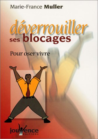 Déverrouiller ses blocages, pour oser vivre