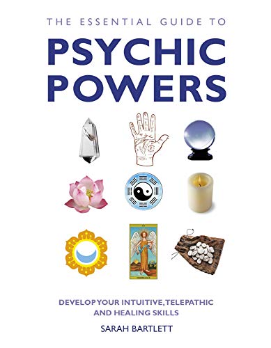 The Essential Guide to Psychic Powers: Develop Your Intuitive, Telepathic and Healing Skills (Essent by Sarah Bartlett
