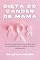 Livro Dieta do Câncer de Mama: Descubra os segredos de usar a melhor dieta para prevenir e vencer o câncer de mama naturalmente