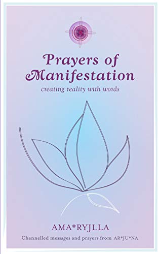 Prayers of Manifestation: Creating a New and Better Reality by Ama Ryjlla
