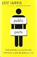 Public Parts: How Sharing in the Digital Age Improves the Way We Work and Live