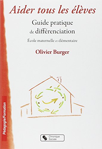 Aider tous les élèves : Guide pratique de différenciation by Olivier Burger