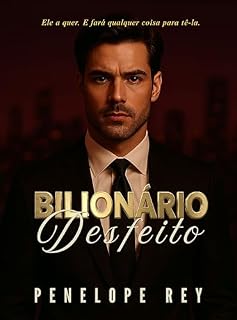 Livro BILIONÁRIO DESFEITO: Dark Romance de Bilionário com Diferença de Idade, Stalker e Toque nela e morra (Série Bilionário Insaciável: Romance Bilionário Sombrio ... de Idade, Proximidade Forçada Livro 3)