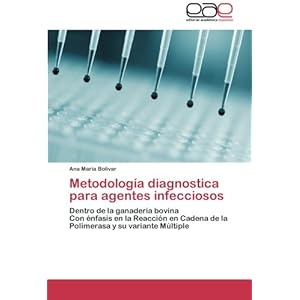 Metodología diagnostica para agentes infecciosos: Dentro de la ganadería bovina  Con énfasis en la Reacción en Cadena de la Polimerasa y su varian