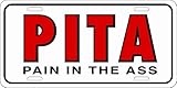 LP-1118 PITA Pain in the gRxGJdnR Ass Novelty Vanity Hhg3H Metal License Plate Tag Sign licence lisence license plate metal car sign yutio67 ghj90 6