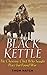 Black Kettle : The Cheyenne Chief Who Sought Peace but Found War