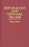 Republicans and Vietnam, 1961-1968, Dietz, Terry, 0313248923