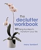 Image de The Declutter Workbook: 101 steps to transform your life: 101 Feng Shui Steps to Transform Your Life