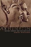 Akhenaten: History, Fantasy and Ancient Egypt