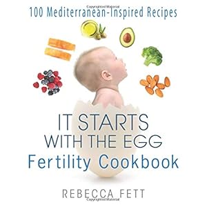 It Starts with the Egg Fertility Cookbook: 100 Mediterranean-Inspired Recipes (2)