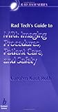 MRI : Imaging Procedures, Patient Care, and Safety, Roth, Carolyn Kaut, 0632045078