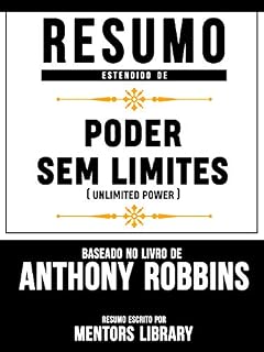 Livro Resumo Estendido De Poder Sem Limites (Unlimited Power) - Baseado No Livro De Anthony Robbins