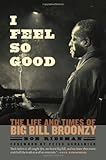Bob Riesman, "I Feel So Good: The Life and Times of Big Bill Broonzy" (U Chicago Press, 2011)