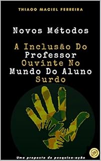 Livro Novos Métodos: A Inclusão Do Professor Ouvinte No Mundo Do Aluno Surdo