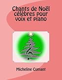 Chants de Noel celebres pour voix et piano (Chants de Nol) (Volume 7) (French Edition) by 