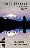 Chief Seattle: Man of Vision by Florence  Westover Bond