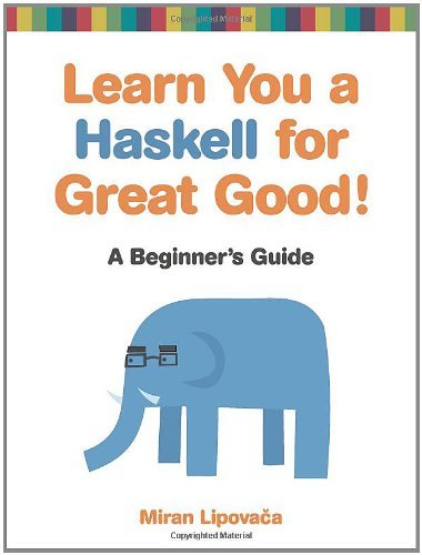 Learn You a Haskell for Great Good!: A Beginner's Guide