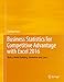 Business Statistics for Competitive Advantage with Excel 2016: Basics, Model Building, Simulation an by Cynthia Fraser