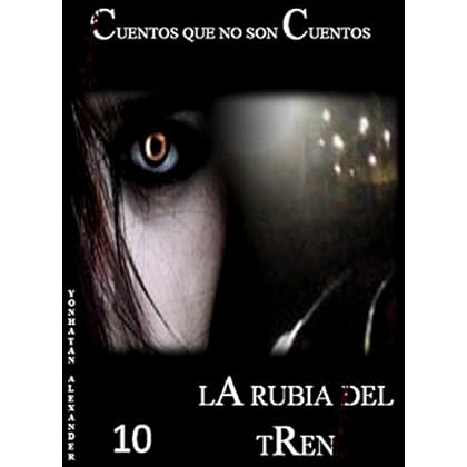 CUENTOS QUE NO SON CUENTOS: LA RUBIA DEL TREN CUENTOS QUE NO SON CUENTOS: LA RUBIA DEL TREN