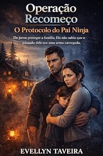 Livro Operação Recomeço: O Protocolo do Pai Ninja: Ele jurou proteger a família. Ela não sabia que o passado dele era uma arma carregada.