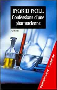 Confessions D Une Pharmacienne Noll Ingrid Tiesset Jean Luc Amazon Com Books