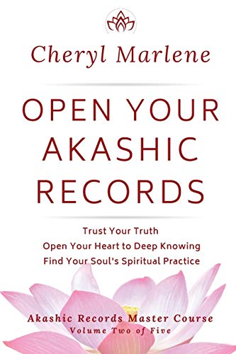 Open Your Akashic Records: Trust Your Truth, Open Your Heart to Deep Knowing, and Find Your Soul's Spiritual Practice (Akashic Records Master Course, Book 2)