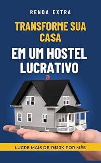 Livro Transforme Sua Casa em um Hostel Lucrativo: Descubra o passo a passo para criar um negócio de sucesso com a sua propriedade!