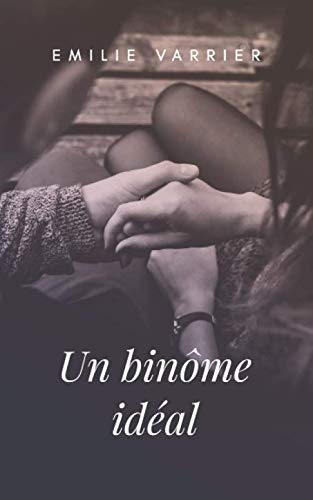 Un binôme idéal: Un roman optimiste qui réveille l'envie d'aimer. Suivez une jeune femme dans une by Emilie Varrier