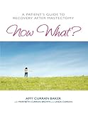 Now What? A Patient's Guide to Recovery After Mastectomy by Amy Curran Baker, MaryBeth Curran Brown