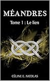 MEANDRES - Tome 1 : Le lien (French Edition) by Céline E. NICOLAS