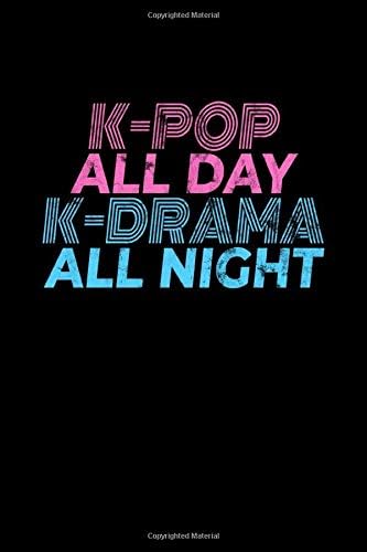 K-Pop All Day K-Drama All Night: Journal / Notebook / Diary Gift - 6”x9” - 120 pages - White Lined Paper - Matte Cover