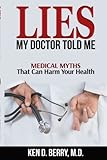 Lies My Doctor Told Me: Medical Myths That Can Harm Your Health