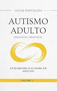 Livro Autismo Adulto: Entendendo o Autismo em Adultos (Autismo Adulto: Perguntas e Respostas Livro 1)