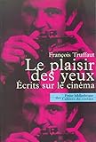Le Plaisir des yeux: ecrits sur le cinema (French Edition) by 